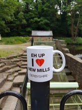Load image into Gallery viewer, Eh Up, I Love New Mills – Ceramic Mug (11oz)
